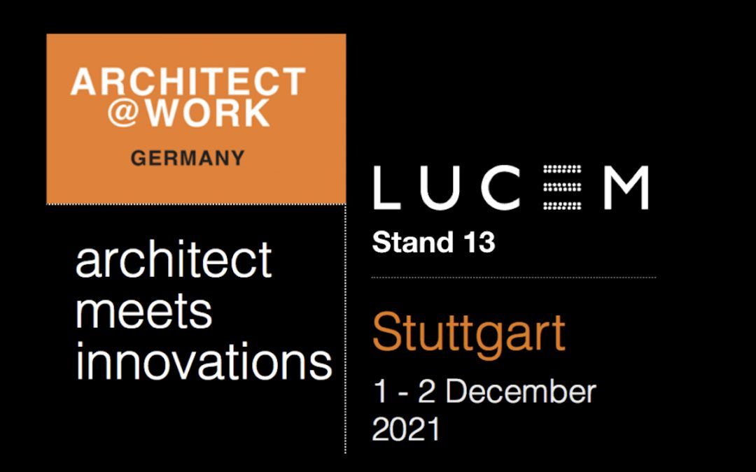 1./2.12.2021 LUCEM auf der Architect@Work Stuttgart